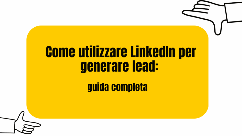 Come utilizzare LinkedIn per generare lead