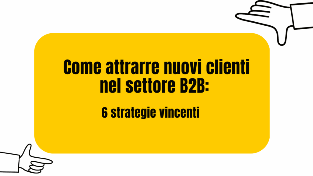 Come attrarre nuovi clienti nel settore B2B