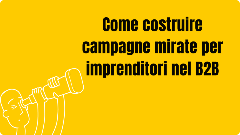 Come costruire campagne mirate per imprenditori