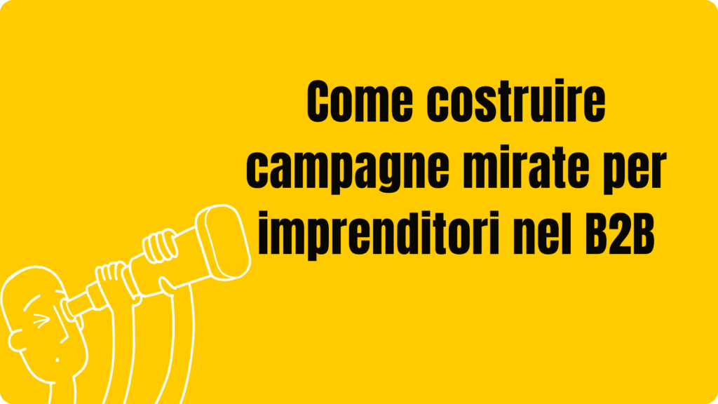 Come costruire campagne mirate per imprenditori