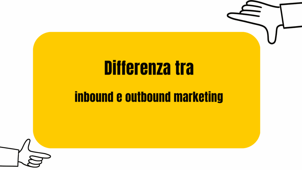 Differenza inbound e outbound marketing