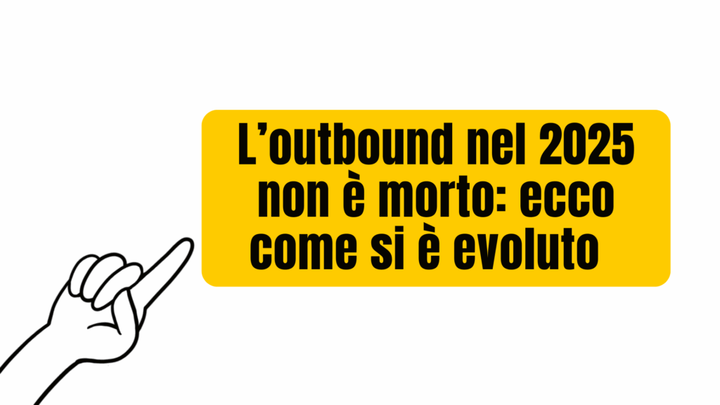 L’outbound nel 2025 non è morto ecco come si è evoluto