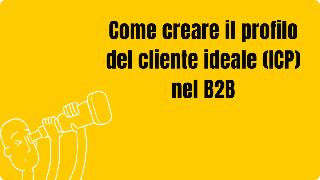 Come creare il profilo del cliente ideale (ICP) nel B2B