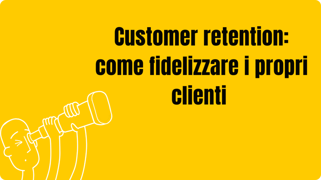 come fidelizzare i clienti con la customer retention