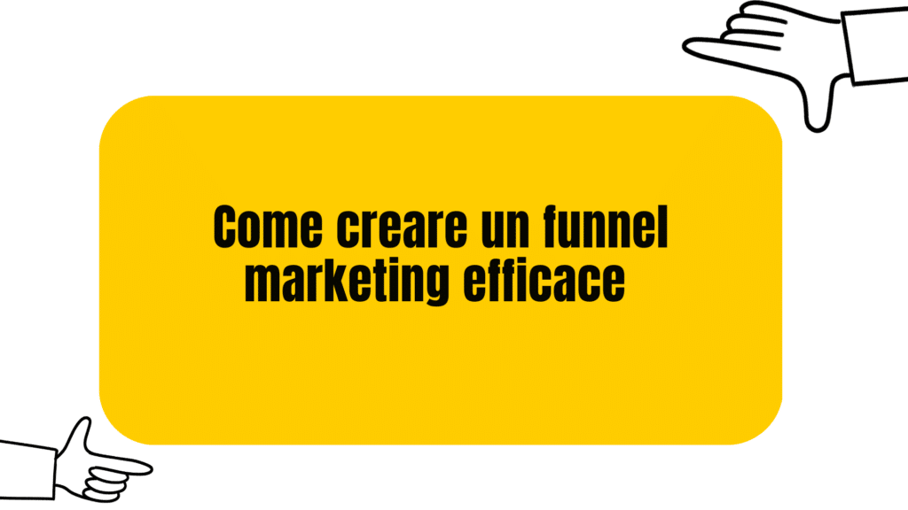Come creare un funnel marketing efficace
