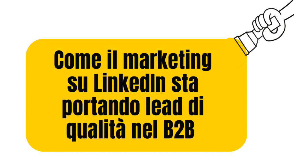 Il marketing su linkedin sta generando lead di qualità nel b2b
