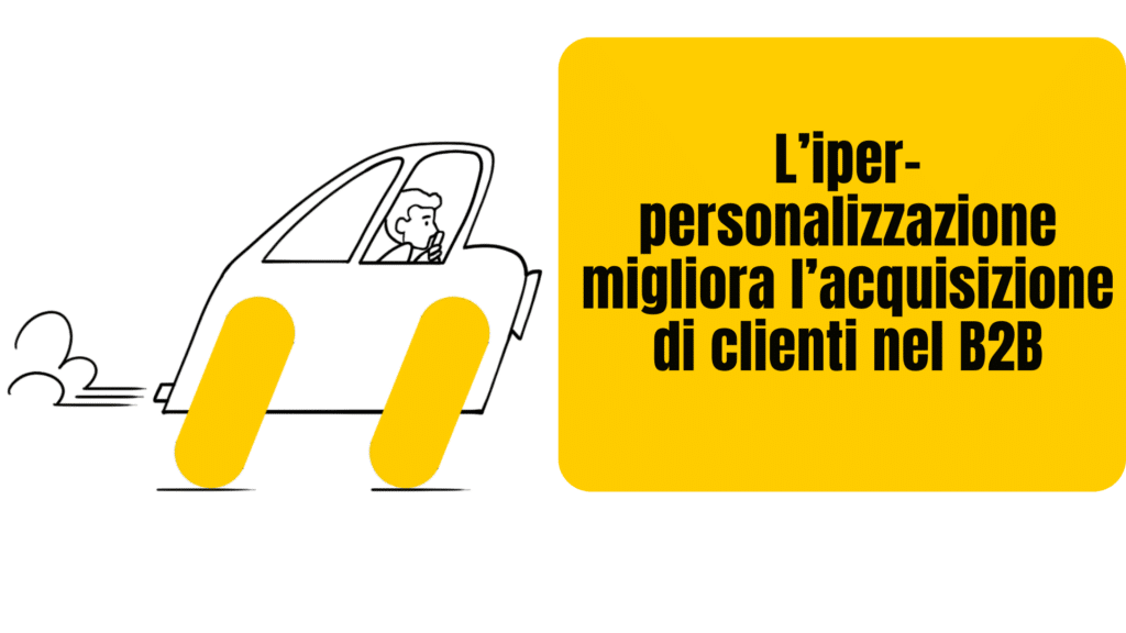 L’iper-personalizzazione migliora l’acquisizione di clienti nel B2B