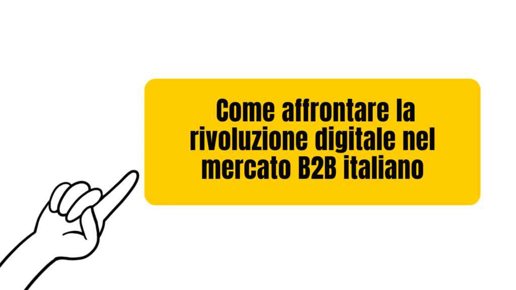 Come affrontare la rivoluzione digitale nel mercato B2B italiano
