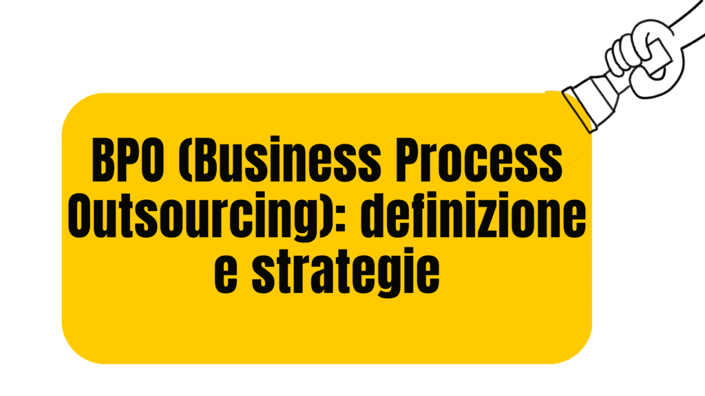 BPO (Business Process Outsourcing): definizione e strategie