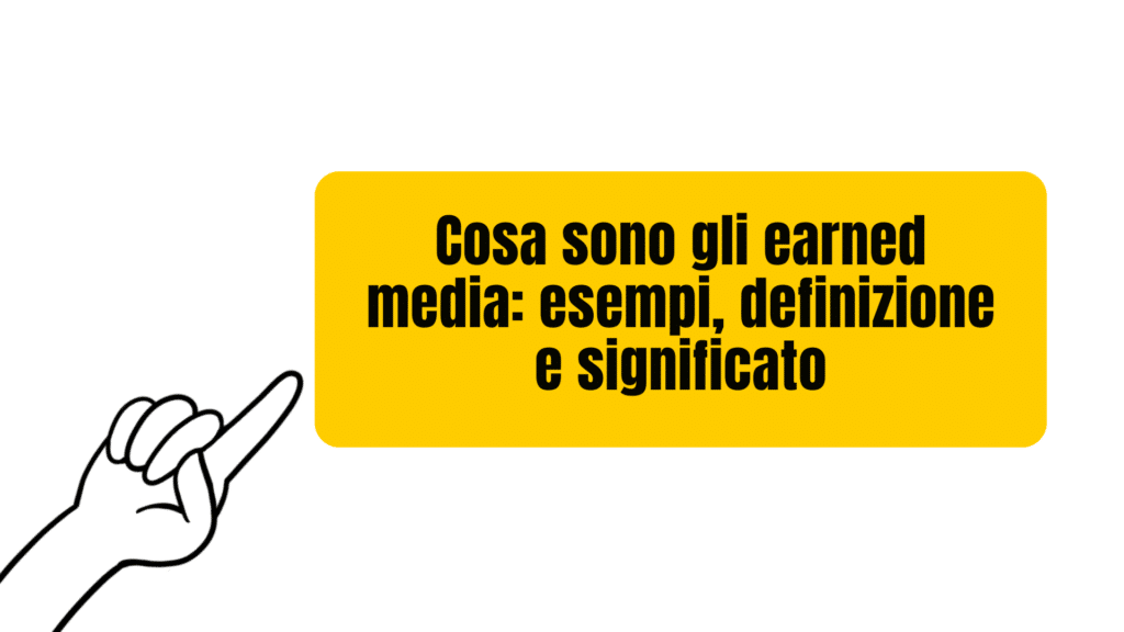 Cosa sono gli earned media: esempi, definizione e significato