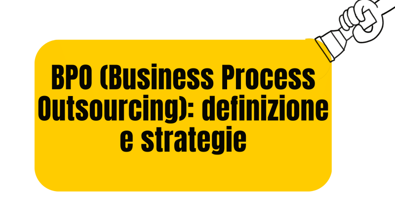 BPO (Business Process Outsourcing): definizione e strategie