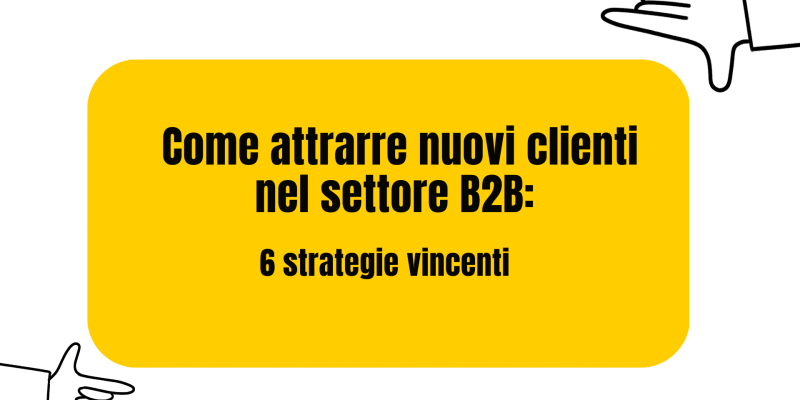 Come attrarre nuovi clienti nel settore B2B