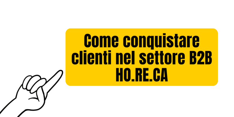 Come conquistare clienti B2B HO.RE.CA.