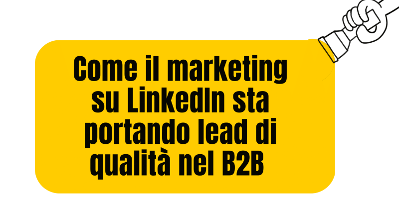 Il marketing su linkedin sta generando lead di qualità nel b2b