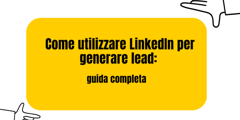 Come utilizzare LinkedIn per generare lead