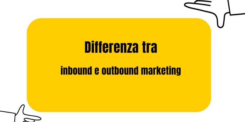 Differenza inbound e outbound marketing