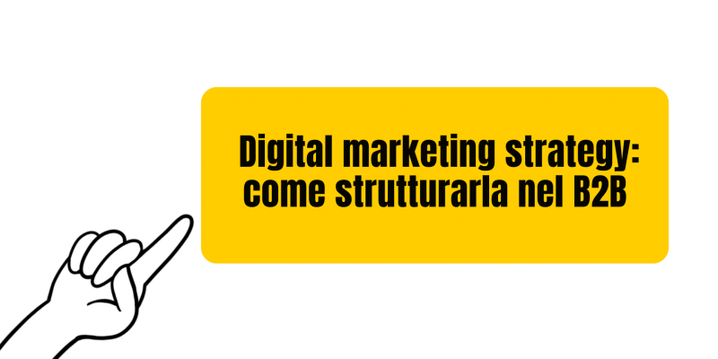 Come strutturare una digital marketing strategy nel B2B