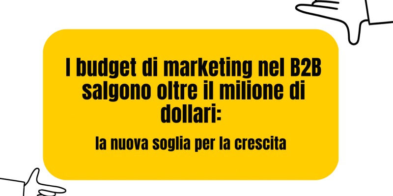il budget medio del marketing nel b2b arriva al milione di dollari