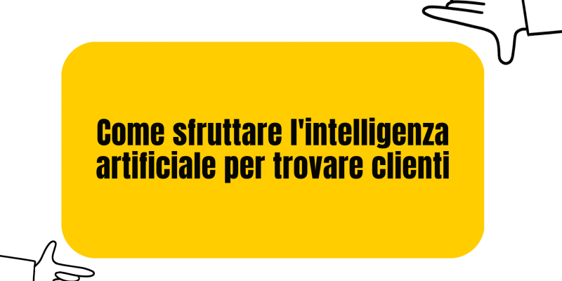 Come sfruttare l'ntelligenza artificiale per trovare clienti