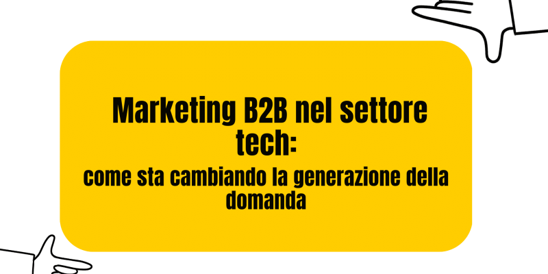 Come sta cambiando la generazione della domanda nel marketing del settore tecnologico