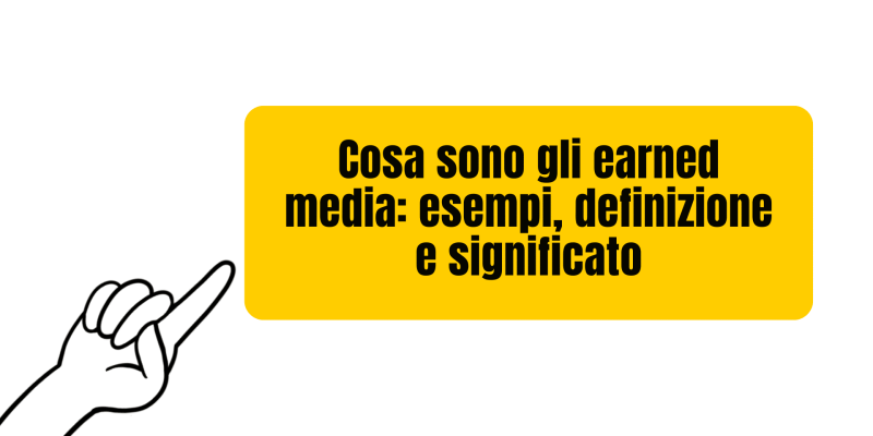 Cosa sono gli earned media: esempi, definizione e significato