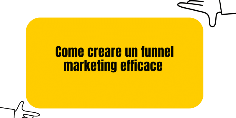 Come creare un funnel marketing efficace