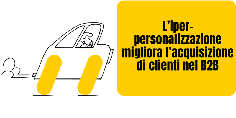 L’iper-personalizzazione migliora l’acquisizione di clienti nel B2B