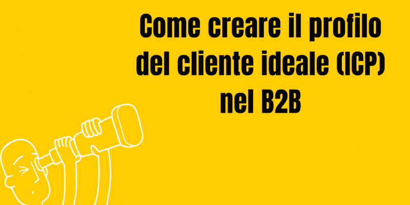 Come creare il profilo del cliente ideale (ICP) nel B2B