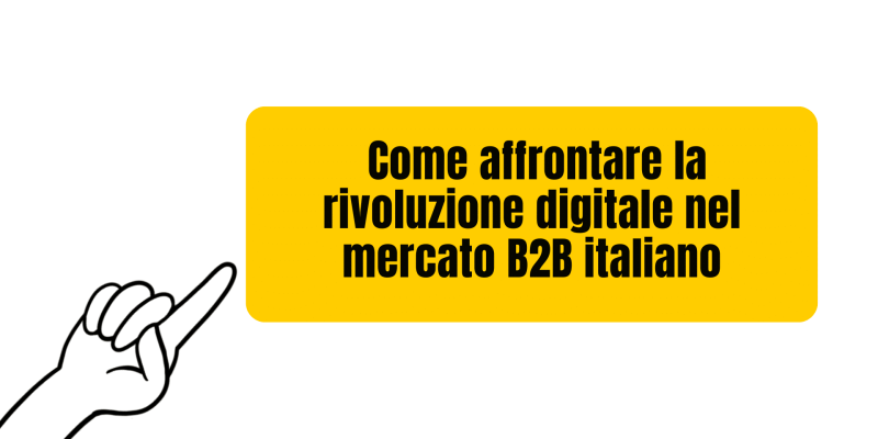 Come affrontare la rivoluzione digitale nel mercato B2B italiano