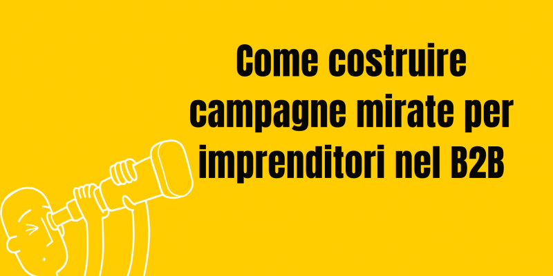 Come costruire campagne mirate per imprenditori