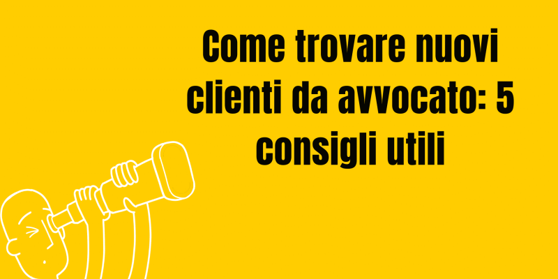 Come trovare nuovi clienti da avvocato